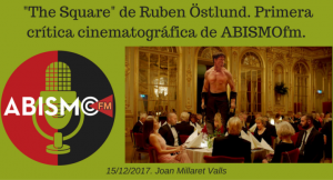 “The Square” de Ruben Östlund. Primera crítica cinematográfica de ABISMOfm.