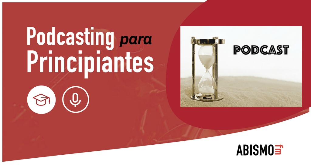 Cuánto debe durar un podcast - ABISMOfm