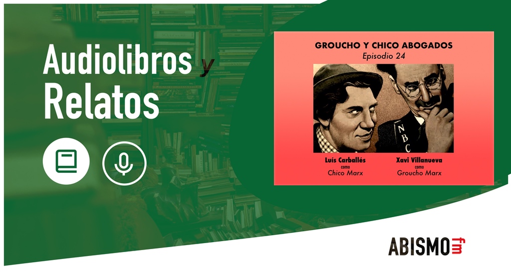 GROUCHO Y CHICO ABOGADOS. Episodio 24 - ABISMOfm