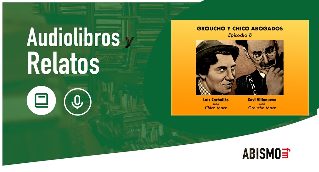 GROUCHO Y CHICO ABOGADOS. Episodio 8 - ABISMOfm