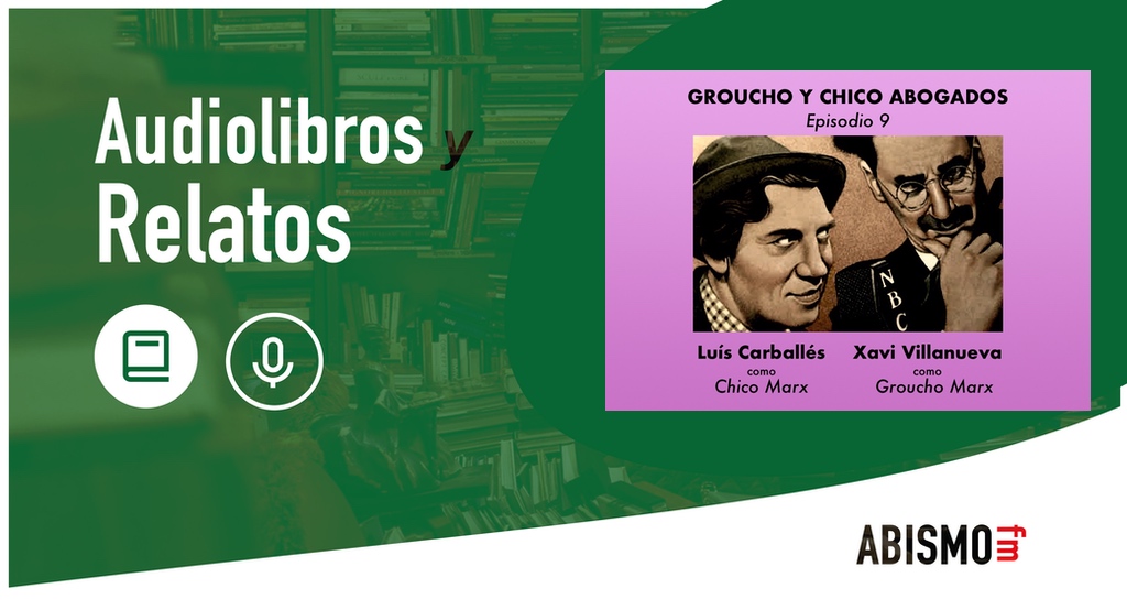 Groucho y Chico abogados. Episodio 9 - ABISMOfm