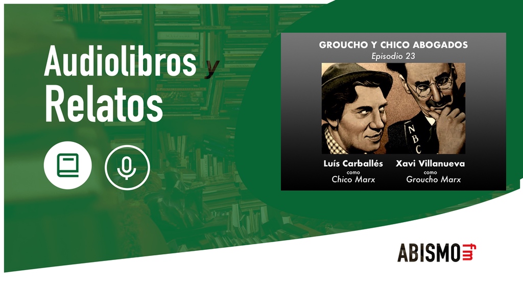 Audiolibros y Relatos - Groucho y Chico abogados. Episodio 23 - ABISMOfm