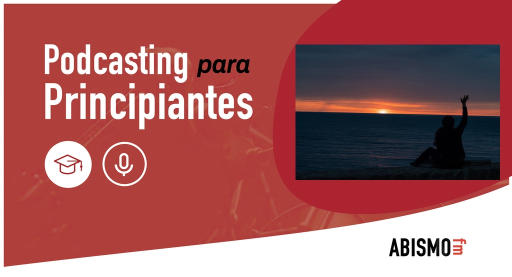 Novedades y despedida temporal Podcasting para Principiantes - ABISMOfm