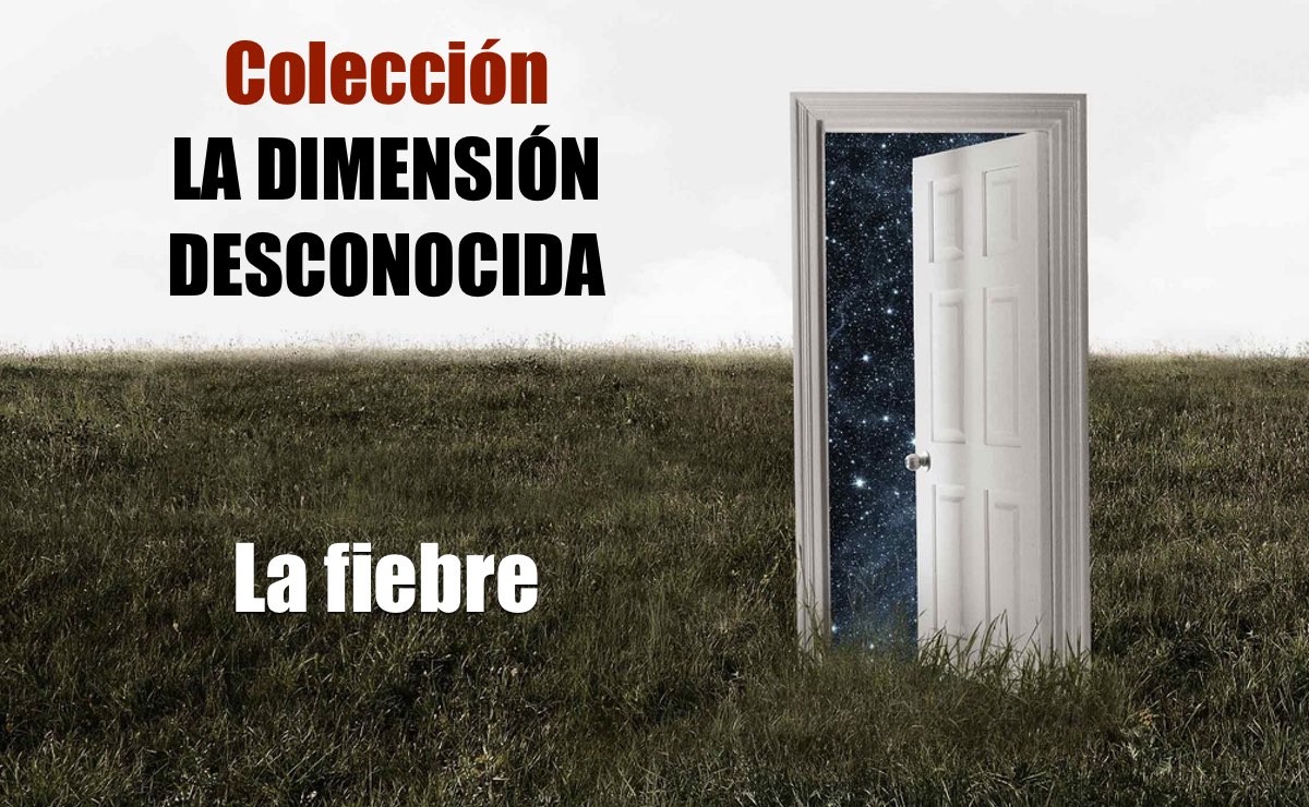 Colección La Dimensión Desconocida. La fiebre - ABISMOfm