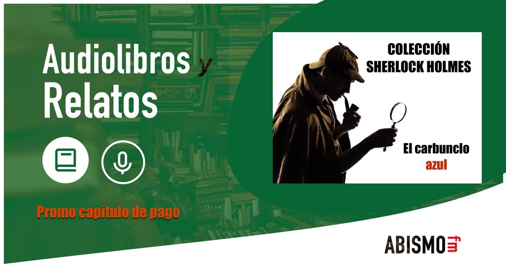Audiolibros y Relatos - Promo El carbunclo azul. SHERLOCK HOLMES - ABISMOfm
