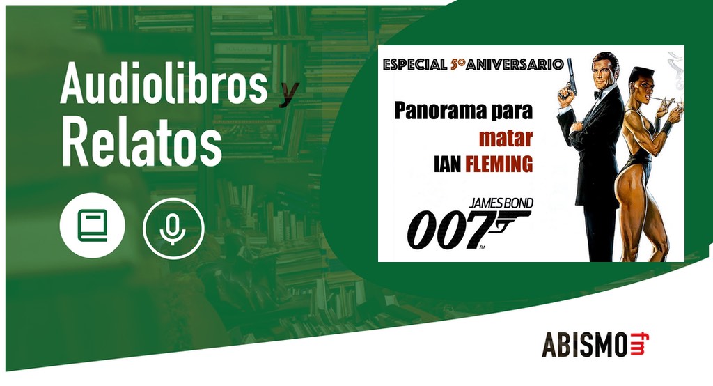 Audiolibros y Relatos - Especial 5 aniversario. Panorama para matar. IAN FLEMING - ABISMOfm
